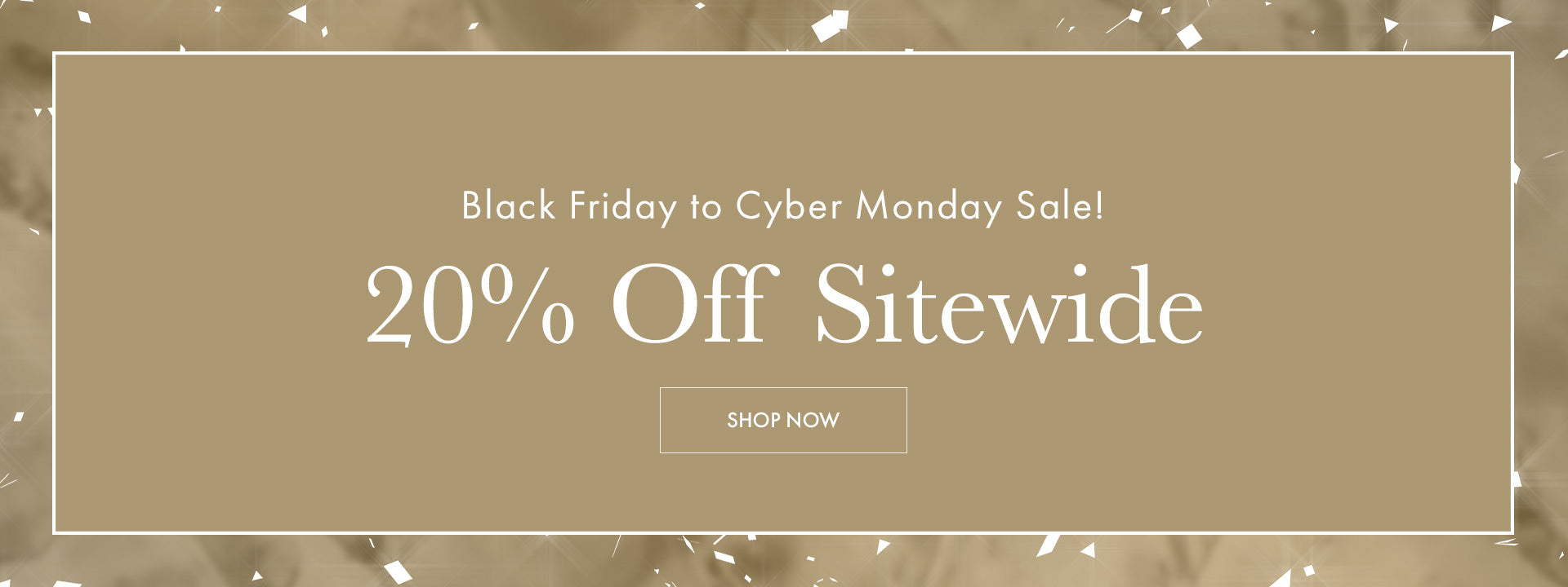 20% Off Sitewide! Black Friday to Cyber Monday Savings. Media and Other Exclusions Apply. Valid until 12/1/2025 at 11:59PM EST